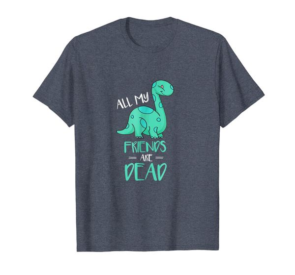 Dinosaur All My Friends Are Dead T-Shirt, Mainly pictures