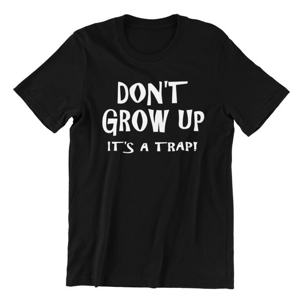 don't grow up it's a trap - funny black cotton men's t-shirt, slogan tee gift, White;black
don't grow up it's a trap - funny black cotton men's t-shirt, slogan tee gift, White;black