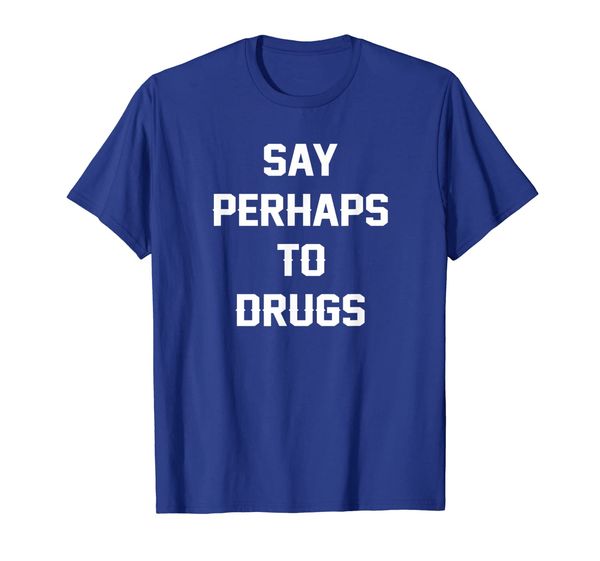 Say Perhaps To Drugs T-Shirt Funny Cool Meme, Mainly pictures 
Say Perhaps To Drugs T-Shirt Funny Cool Meme, Mainly pictures