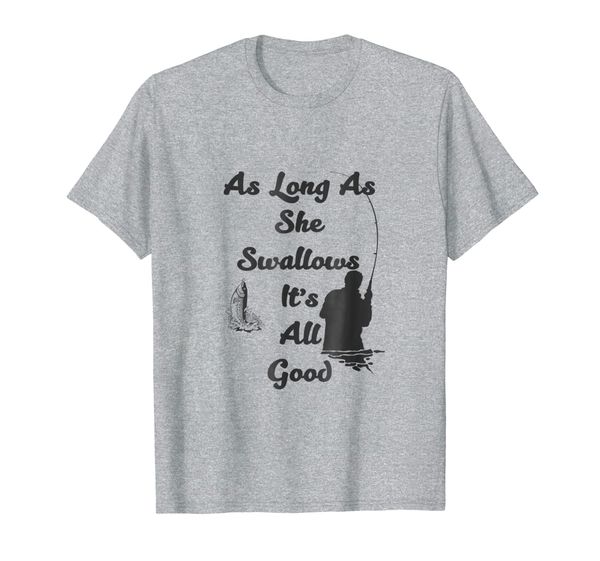 as long as she swallows it's all good fishing t-shirt, White;black