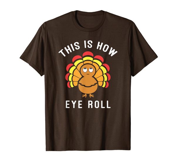 This is How Eye Roll Pun Funny Thanksgiving Turkey T-Shirt, Mainly pictures 
This is How Eye Roll Pun Funny Thanksgiving Turkey T-Shirt, Mainly pictures