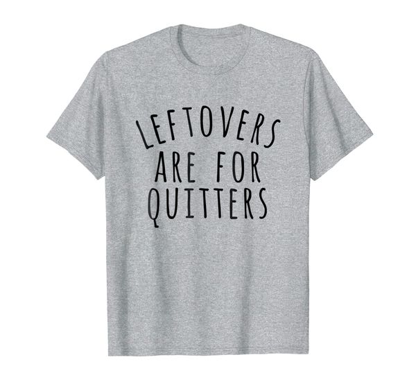 leftovers are for quitters tee shirt, White;black
