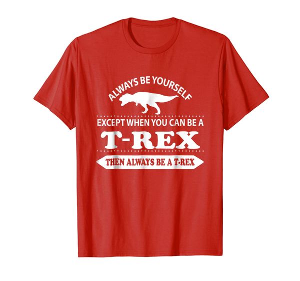 always be yourself unless you can be a t-rex shirt, White;black
always be yourself unless you can be a t-rex shirt, White;black
