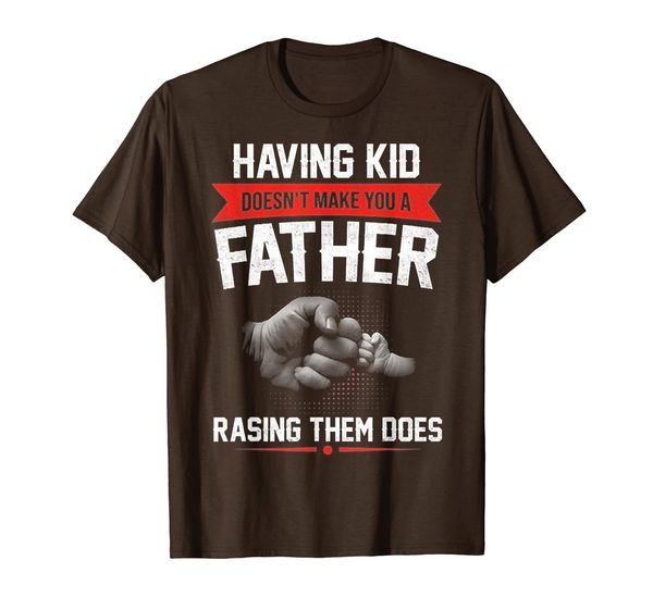having kids doesn't make you a father raising them does tee t-shirt, White;black 
having kids doesn't make you a father raising them does tee t-shirt, White;black