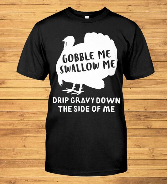 gobble me swallow me drip gravy down the side of t-shirt, White;black