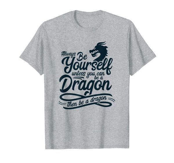 always be yourself unless you can be a dragon tshirt, White;black
always be yourself unless you can be a dragon tshirt, White;black
