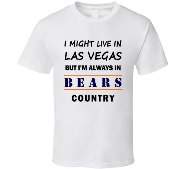 i might live in las vegas but im always in bears country t shirt chicago fan tee, White;black
i might live in las vegas but im always in bears country t shirt chicago fan tee, White;black