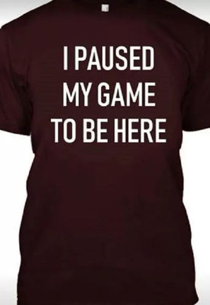i paused my game to be here.. t shirt tee funny gamer xbox playstation, White;black
i paused my game to be here.. t shirt tee funny gamer xbox playstation, White;black