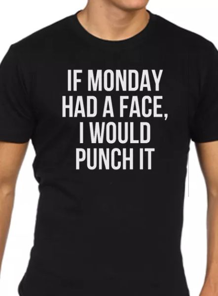 if monday had a face i would punch it mens funny t shirt working joke gift, White;black
if monday had a face i would punch it mens funny t shirt working joke gift, White;black