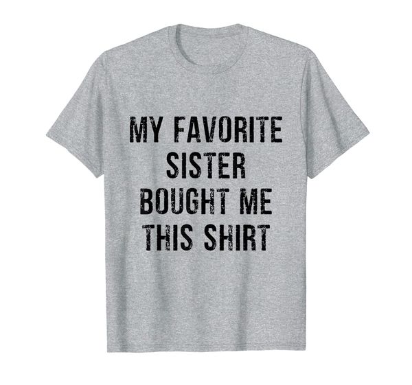 my favorite sister bought me this t-shirt, White;black