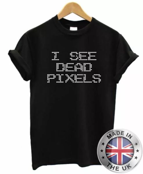 i see dead pixels, t shirt funny man woman nerd maintain computer, White;black 
i see dead pixels, t shirt funny man woman nerd maintain computer, White;black