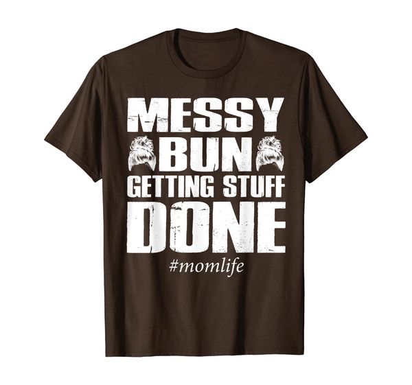 Messy Bun Getting Stuff Done Mom Life Shirt, Mainly pictures