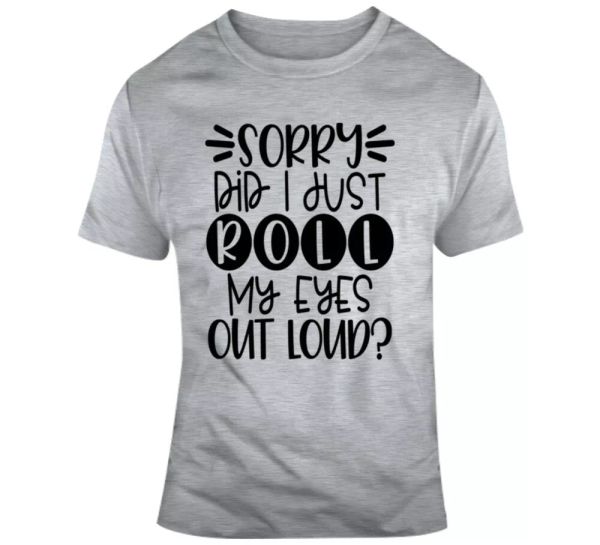 sorry did i just roll my eyes out loud funny t-shirt a great sarcastic gift tee, White;black
sorry did i just roll my eyes out loud funny t-shirt a great sarcastic gift tee, White;black
