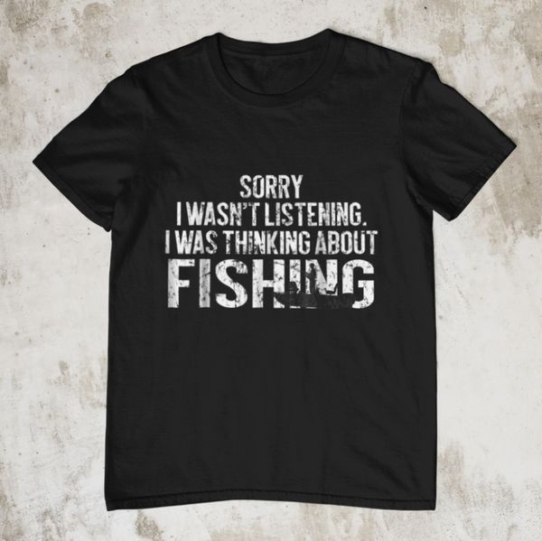 sorry i wasn't listening i was thinking about fishing fishermen black t-shirt, White;black
sorry i wasn't listening i was thinking about fishing fishermen black t-shirt, White;black