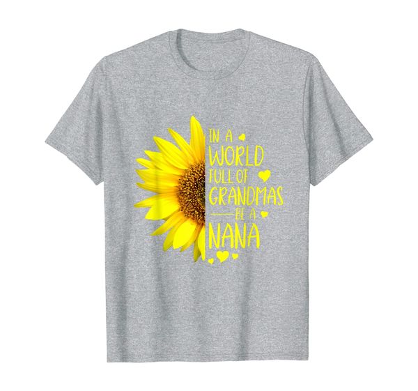 In A World Full Of Grandmas Be A Nana Sunflower Gift T-Shirt, Mainly pictures
In A World Full Of Grandmas Be A Nana Sunflower Gift T-Shirt, Mainly pictures