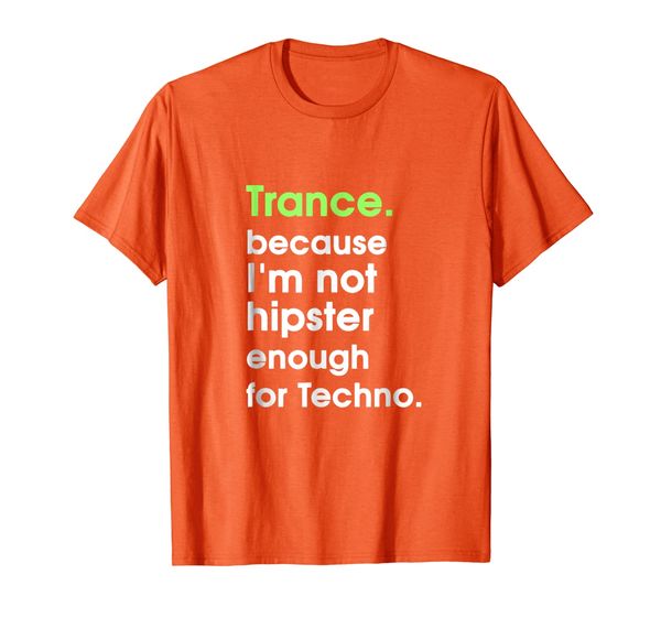 Trance-Because I'm not hipster-enough for techno T-shirt, Mainly pictures
Trance-Because I'm not hipster-enough for techno T-shirt, Mainly pictures