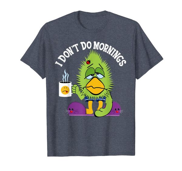 Funny I Don't Do Mornings Bird Coffee T-Shirt Gift, Mainly pictures 
Funny I Don't Do Mornings Bird Coffee T-Shirt Gift, Mainly pictures
