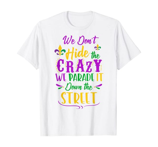 funny mardi gras we don't hide crazy parade street t-shirt, White;black