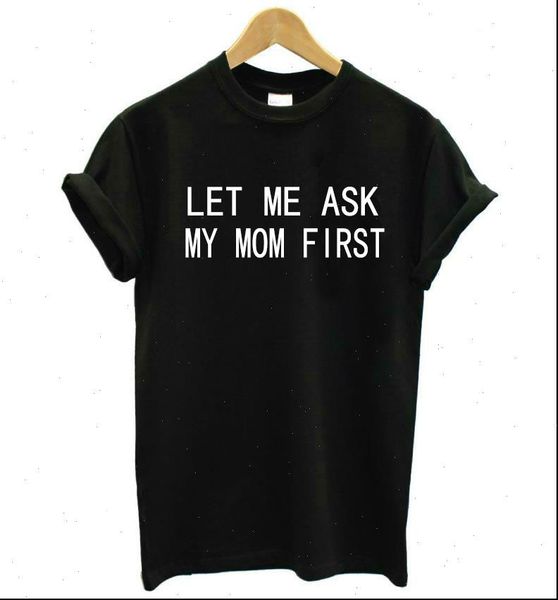 let me ask my women t shirt mom first letters print cotton funny for lady tee hipster drop ship, White
let me ask my women t shirt mom first letters print cotton funny for lady tee hipster drop ship, White