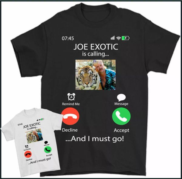 joe exotic is calling and i must go t-shirt tiger king mens funny tee unisex, White;black
joe exotic is calling and i must go t-shirt tiger king mens funny tee unisex, White;black