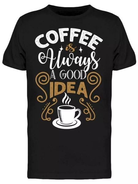 Coffee Cup Is Always Good Idea Tee Men's -Image by Shutterstock, White;black