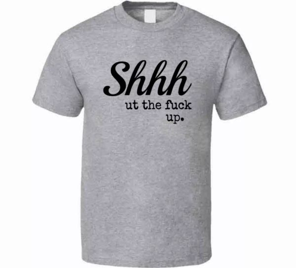 shhh ut the fuc up novelty tee - a cool sarcastic tshirt hilarious gift t-shirt, White;black
shhh ut the fuc up novelty tee - a cool sarcastic tshirt hilarious gift t-shirt, White;black