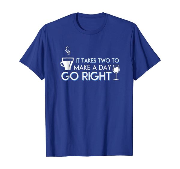 It Take Two To Make A Day Go Right Wine Coffee Funny Saying, Mainly pictures