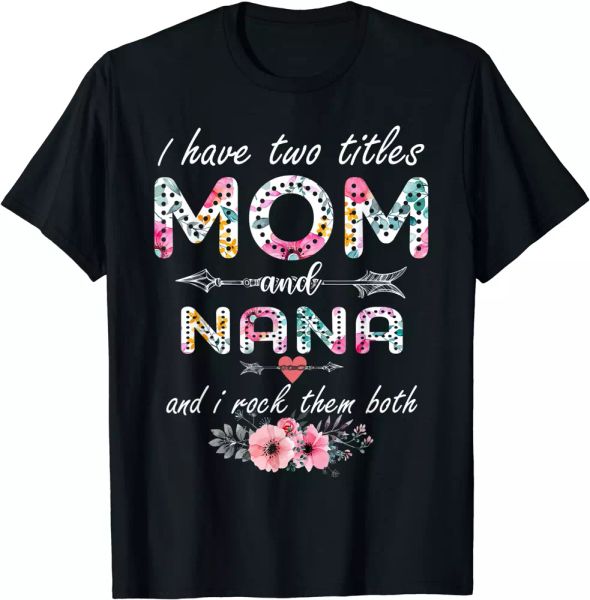 i have two titles mom and nana floral mother's day cute t-shirt - size s to 5xl, White;black
i have two titles mom and nana floral mother's day cute t-shirt - size s to 5xl, White;black