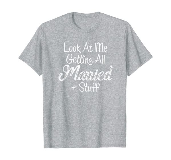 look at me getting all married and stuff bride engagement t-shirt, White;black 
look at me getting all married and stuff bride engagement t-shirt, White;black
