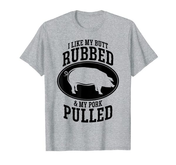 i like my butt rubbed and my pork pulled bbq t-shirt, White;black