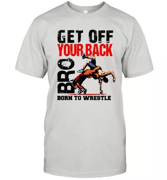 get off your back bro born to wrestle t-shirt, White;black