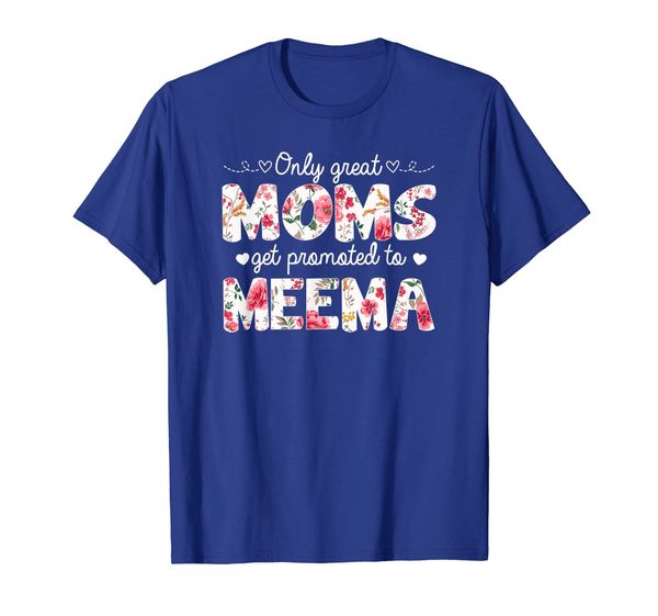 Mothers Day Great Moms Get Promoted to Meema T-shirt, Mainly pictures