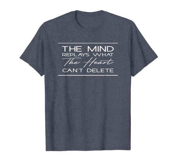 the mind replays what the heart can't delete t-shirt, White;black
the mind replays what the heart can't delete t-shirt, White;black