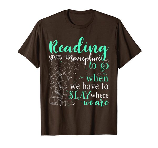Reading Gives Someplace Stay Where We Are Bookworm Quote T-Shirt, Mainly pictures
Reading Gives Someplace Stay Where We Are Bookworm Quote T-Shirt, Mainly pictures