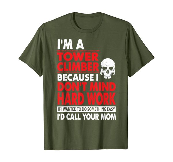 i'm a tower climber because i don't mind hard work t-shirt, White;black
i'm a tower climber because i don't mind hard work t-shirt, White;black