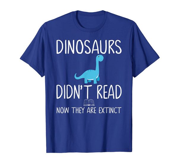 Dinosaurs Didn't Read Now They Are Extinct-Teacher Gift T-Shirt, Mainly pictures
Dinosaurs Didn't Read Now They Are Extinct-Teacher Gift T-Shirt, Mainly pictures