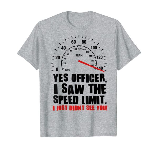Yes Officer I Saw The Speed Limit T-Shirt, Mainly pictures