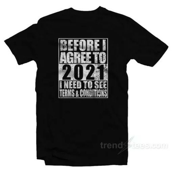 before i agree to 2021 i need to see some terms & conditions t-shirt, White;black
before i agree to 2021 i need to see some terms & conditions t-shirt, White;black