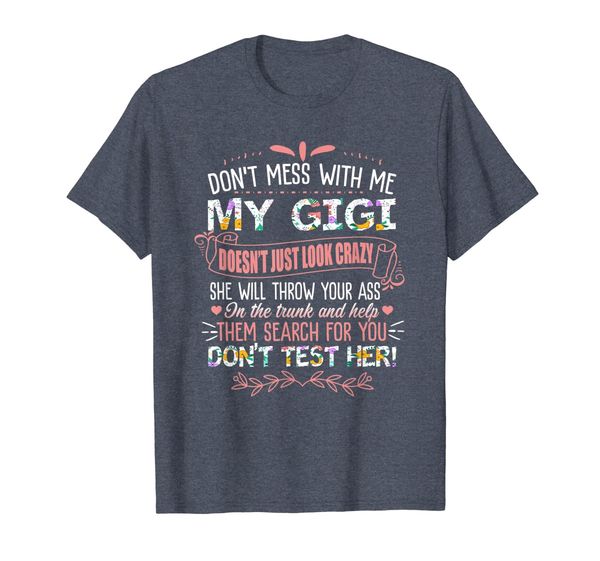 don't mess with me my gigi doesn't just look crazy shirt, White;black