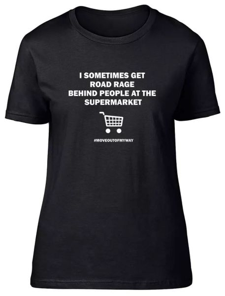 i sometimes get road rage behind people in the supermarket fitted women t shirt, White;black
i sometimes get road rage behind people in the supermarket fitted women t shirt, White;black