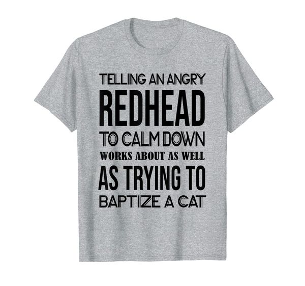 telling an angry redhead to calm down shirt women, White;black
telling an angry redhead to calm down shirt women, White;black