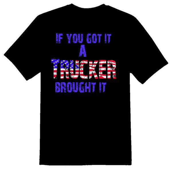if you got it, a trucker brought it truck driver semi black or white tee shirt, White;black
if you got it, a trucker brought it truck driver semi black or white tee shirt, White;black