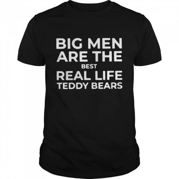 big men are the real life teddy bears t-shirt, White;black
