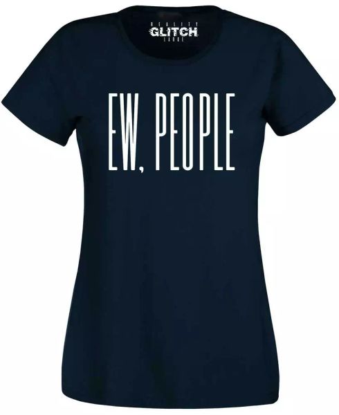 ew, people funny womens t-shirt slogan mean antisocial teenage university, White;black
ew, people funny womens t-shirt slogan mean antisocial teenage university, White;black