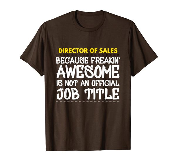 Director of Sales Because Freakin Awesome Is Not An Official T-Shirt, Mainly pictures
Director of Sales Because Freakin Awesome Is Not An Official T-Shirt, Mainly pictures