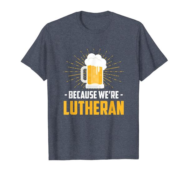 Funny BEER BECAUSE WE'RE LUTHERAN T-shirt with Beer Mug, Mainly pictures 
Funny BEER BECAUSE WE'RE LUTHERAN T-shirt with Beer Mug, Mainly pictures
