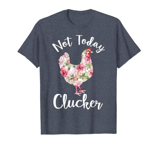 not today clucker flower floral tshirt- cluck shirt clucker, White;black 
not today clucker flower floral tshirt- cluck shirt clucker, White;black