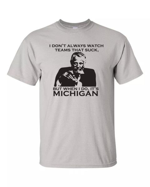 i don't always watch teams that suck but when i do it's michigan dos tshirt490, White;black
i don't always watch teams that suck but when i do it's michigan dos tshirt490, White;black