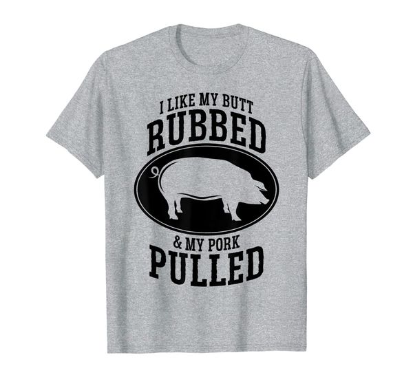 I Like My Butt Rubbed and My Pork Pulled BBQ T-Shirt, Mainly pictures