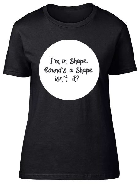 i'm in shape, round's a shape isn't it ladies womens fitted t-shirt, White;black
i'm in shape, round's a shape isn't it ladies womens fitted t-shirt, White;black